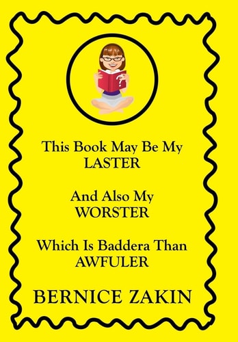 This Book May Be My Laster And Also My Worster Which Is Baddera Than Awfuler