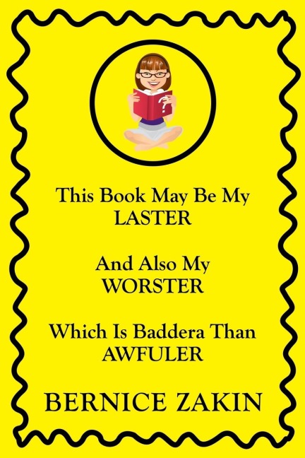 This Book May Be My Laster And Also My Worster Which Is Baddera Than Awfuler
