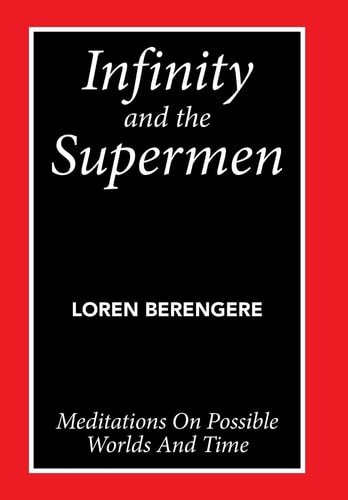 Infinity and the Supermen Meditations on Possible Worlds and Time