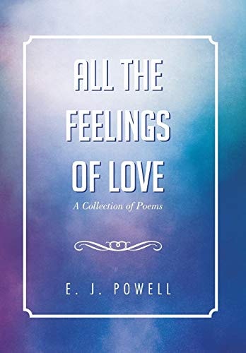 All the Feelings of Love A Collection of Poems