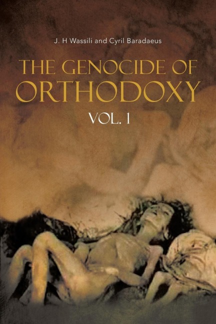 The Genocide of Orthodoxy: Vol. 1