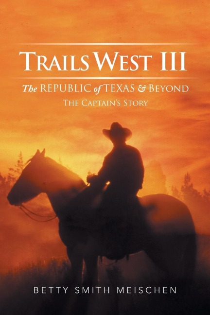 Trails West III: The Republic of Texas & Beyond: The Captains Story
