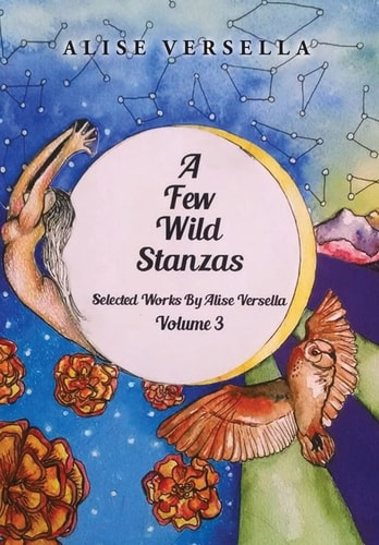 A Few Wild Stanzas Poems by Alise Versella Volume 3