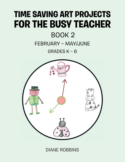 Time Saving Art Projects for the Busy Teacher: Book 2