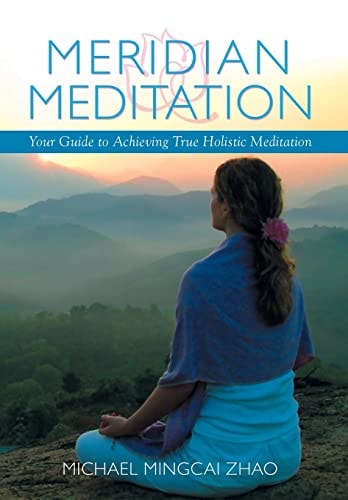 Meridian Meditation Your Guide to Achieving True Holistic Meditation