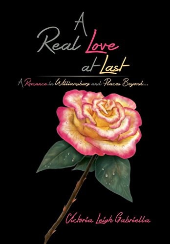 A Real Love at Last A Romance in Williamsburg and Places Beyond...