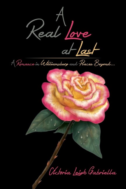 A Real Love at Last: A Romance in Williamsburg and Places Beyond...