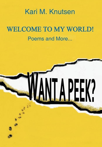 Want a Peek? Welcome To My World! Poems and More...