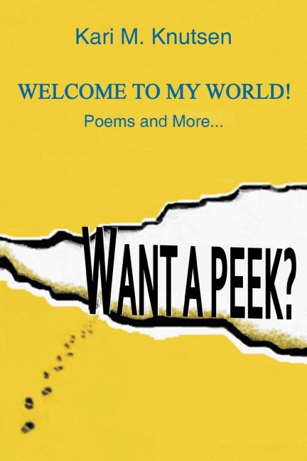 Want a Peek?: Welcome To My World! Poems and More...