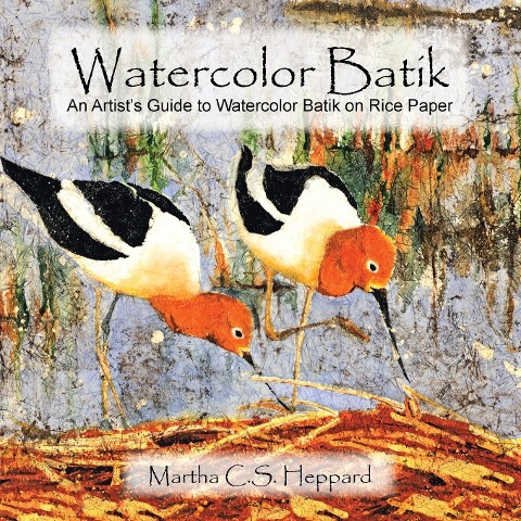 Watercolor Batik: An Artists Guide to Watercolor Batik on Rice Paper