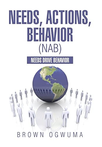 Needs, Actions, Behavior (NAB) Needs Drive Behavior