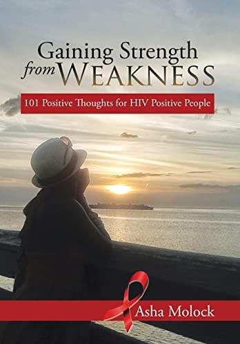 Gaining Strength from Weakness 101 Positive Thoughts for HIV Positive People