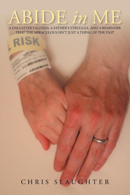 Abide in Me: A daughters illness, a fathers struggle, and a reminder that the miraculous isnt just a thing of the past