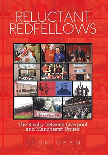 Reluctant Redfellows The Rivalry Between Liverpool and Manchester United