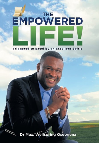 The Empowered Life! Triggered to Excel by an Excellent Spirit