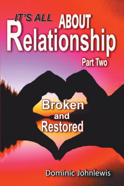 Its All about Relationship Part Two: Broken and Restored