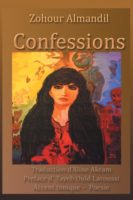 Confessions: Traduction DAline Akram Preface D Tayeb Ould Laroussi Accent Tonique - Poesie