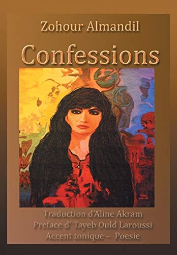 Confessions Traduction D'Aline Akram Preface D' Tayeb Ould Laroussi Accent Tonique - Poesie