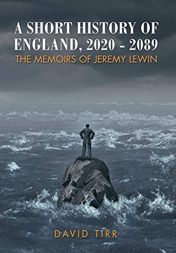 A Short History of England, 2020-2089 The Memoirs of Jeremy Lewin