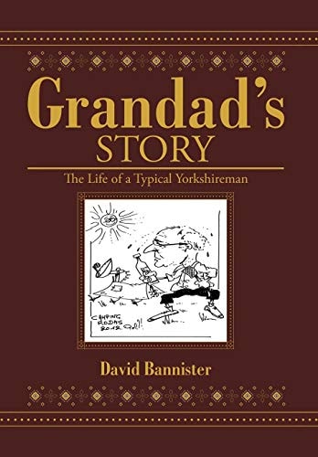 Grandad's Story The Life of a Typical Yorkshireman