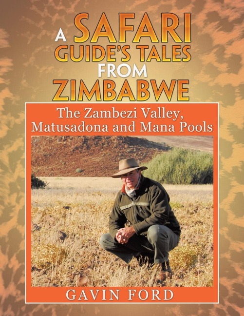 A Safari Guides Tales from Zimbabwe: The Zambezi Valley, Matusadona and Mana Pools