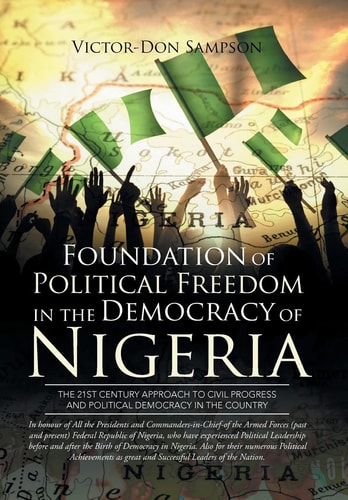 Foundation of Political Freedom in the Democracy of Nigeria The 21st Century Approach to Civil Progress and Political Democracy in the Country