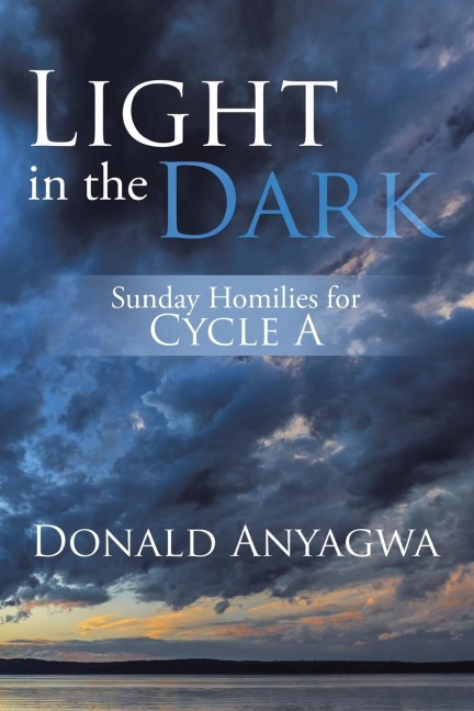 Light in the Dark: Sunday Homilies for Cycle A
