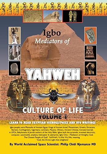 Igbo Mediators of Yahweh Culture of Life Volume 1:Learn to Read Egyptian Hieroglyphs and UFO Writings