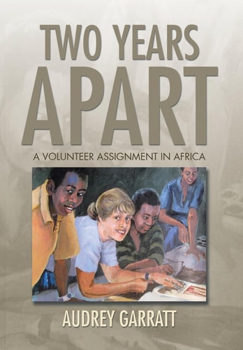 Two Years Apart A Volunteer Assignment in Africa
