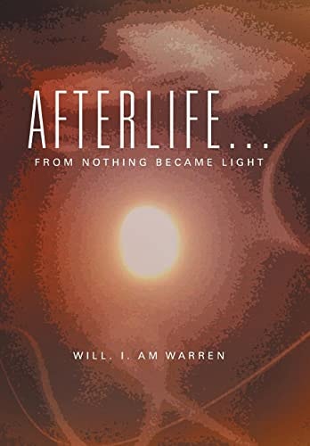 Afterlife . . . From Nothing Became Light
