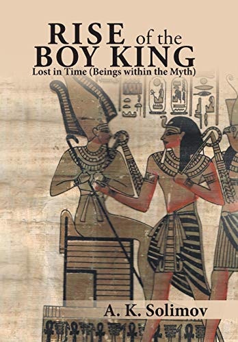 Rise of the Boy King Lost in Time (Beings Within the Myth)