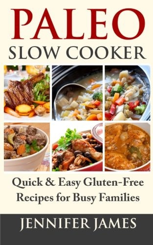Paleo Slow Cooker Quick and Easy Gluten-Free Recipes for Busy Families