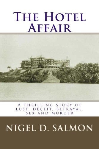 The Hotel Affair A Thrilling Story of Lust, Deceit, Betrayal, Sex and Murder