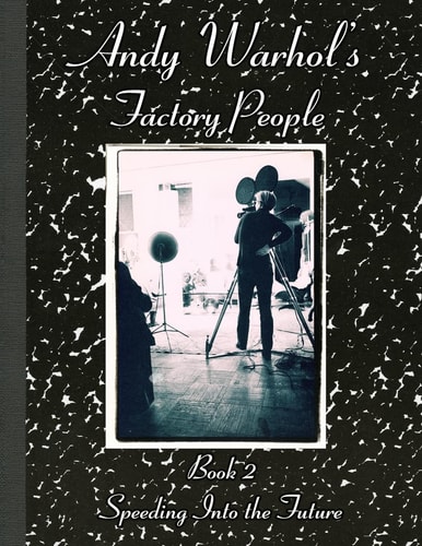 Andy Warhol's Factory People Book II Speeding Into the Future