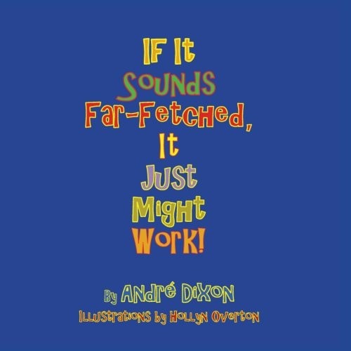 If It Sounds Far-Fetched, It Just Might Work!