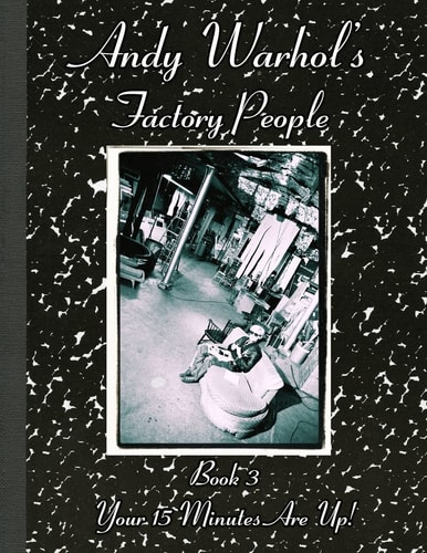 Andy Warhol's Factory People Book III Your 15 Minutes Are Up!