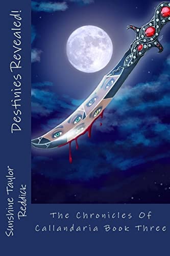 Destinies Revealed! The Chronicles Of Callandaria Book Three