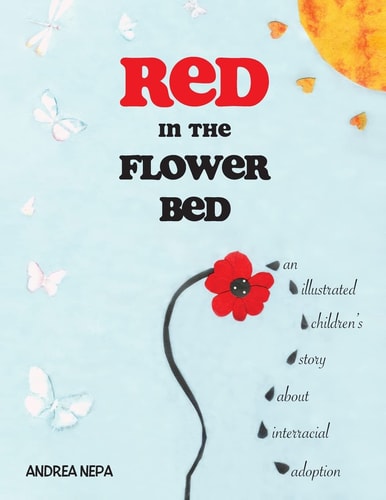Red in the Flower Bed An Illustrated Children's Story about Interracial Adoption