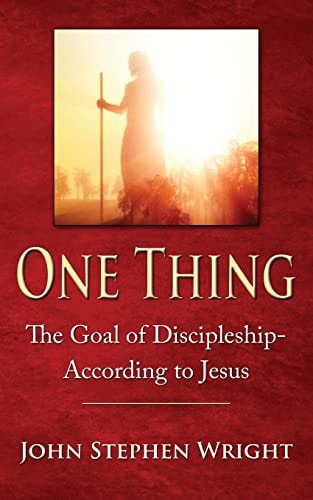 One Thing The Goal of Discipleship--According to Jesus