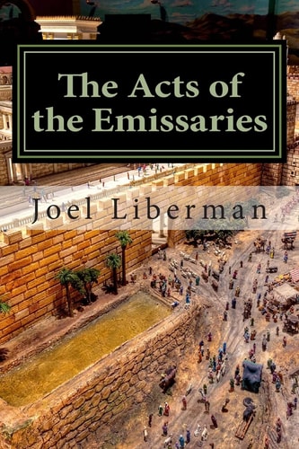 The Acts of the Emissaries Practical Sermons on the Spirit-Filled Birth and Explosive Growth of Messianic Judaism