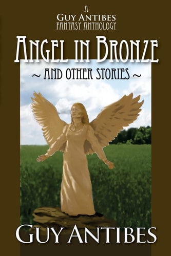 Angel in Bronze and Other Stories A Guy Antibes Fantasy Anthology