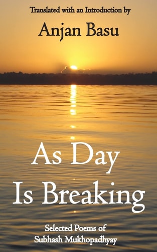 As Day Is Breaking Selected Poems of Subhash Mukhopadhyay