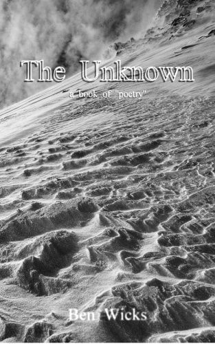 The Unknown A Book of Original Poetry Mostly about Love, Longing and Despair.