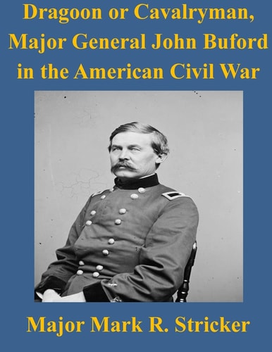 Dragoon Or Cavalryman, Major General John Buford in the American Civil War