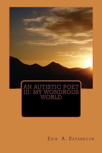 An Autistic Poet III My Wondrous World