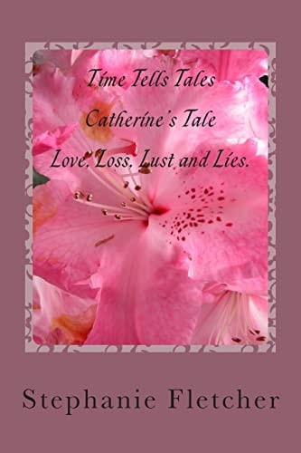 Time Tells Tales - Catherine's Tale Love, Loss, Lust and Lies