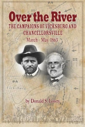 Over the River The Campaigns of Vicksburg and Chancellorsville, March -- May 1863