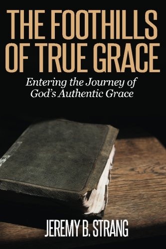 The Foothills of True Grace Entering the Journey of God's Authentic Grace