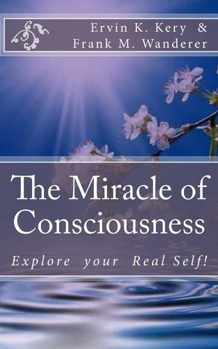 The Miracle of Consciousness Explore Your Real Self!