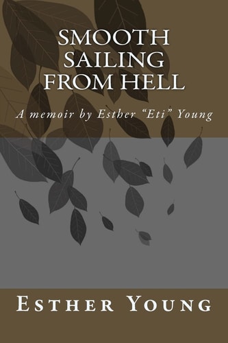 Smooth Sailing From Hell A Memoir by Esther "Eti" Young